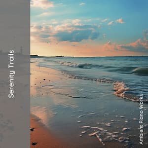 Serenity Trails: Journey to Calmness - Ambient Piano Works