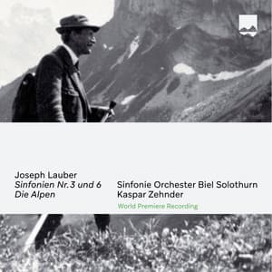 Joseph Lauber: Sinfonien No. 3 und 6 / Die Alpen - Joseph Lauber