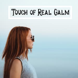 Touch of Real Calm – Inner Balance, Spiritual Sounds, Oasis of Relaxing Music, Relax Yourself - Soothing Music Specialists