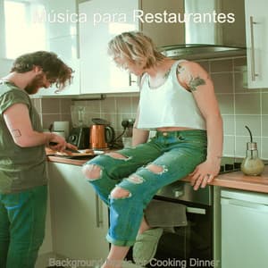 Background Music for Cooking Dinner - Música para Restaurantes