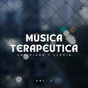 Música Terapéutica Con Piano Y Lluvia Vol. 2 - Musica Lluvia Tranquila