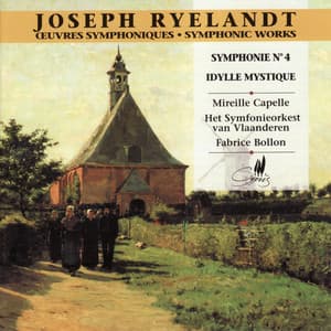 Ryelandt: Symphonie No. 4 en Mi Bémol Mineur - Idylle Mystique - Joseph Ryelandt