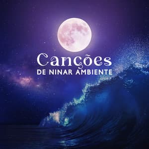 Canções de Ninar Ambiente: Tom Suave e Calmo para Dormir, Atmosfera Calma, Meditação, Música Relajante para Bebés - Calma Sono do Bebê