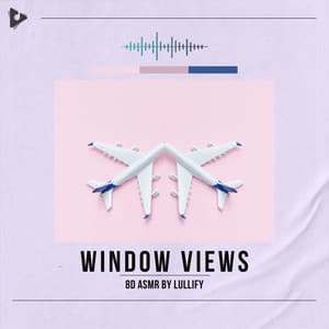 Window Views - 8D ASMR by Lullify
