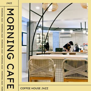 Morning Café: Morning Jazz - Coffee House Jazz