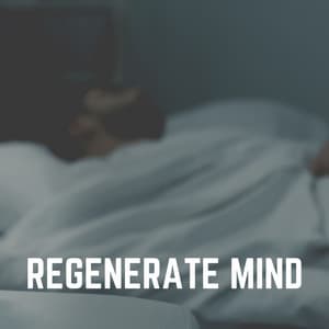Regenerate Mind - Calm Music For Sleeping