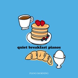 Quiet Breakfast Pianos - Piano Morning