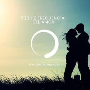 528 Hz Frecuencia del amor - Frecuencias Sagradas