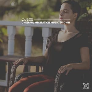 Cheerful Meditation Music to Chill - Healing Music Spirit