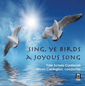 Sing, Ye Birds, a Joyous Song - Yale Schola Cantorum