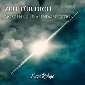 Zeit für Dich: Morgen- und Abendmeditation, Gelassenheit Harmonie, Emotionale und körperliche Heilung - Sonja Ruhige