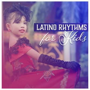 Latino Rhythms for Kids – Spanish Dancing Music to Having Fun for Young - Corp Cool Latino Ambient
