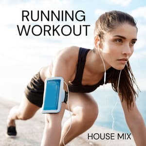 Running Workout House: A Collection of High-energy Tracks Designed to Take your Workouts to the Next Level - Power Running Music