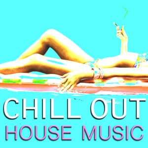 Chill Out House Music - Ibiza Dance Party