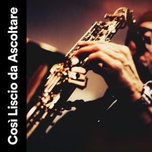 Così Liscio da Ascoltare - Jazz Rilassante