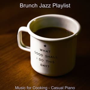 Music for Cooking - Casual Piano - Brunch Jazz Playlist