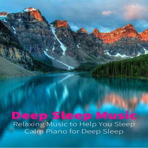 Deep Sleep Music: Relaxing Music to Help You Sleep, Calm Piano for Deep Sleep - Deep Sleep Music DEA Channel