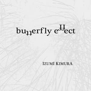 Butterfly Effect - Izumi Kimura