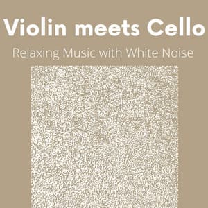 Violin meets Cello, Relaxing Music with White Noise - White Noise Universe