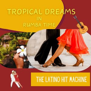 Tropical Dreams in Rumba Time - The Latino Hit Machine