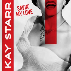 Savin' My Love - Kay Starr
