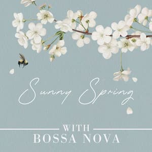 Sunny Spring with Bossa Nova: Rhythms of Sunshine with Instrumental Bossa Jazz - Jazz Instrumental Music Academy