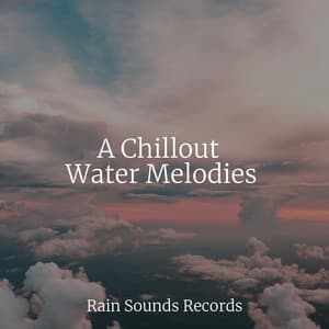 A Chillout Water Melodies - Lightning, Thunder and Rain Storm