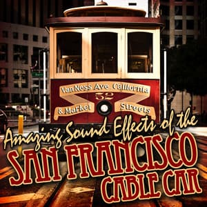 Great Sound Effects of the San Francisco Cable Car - Sound FX