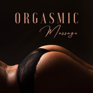 Orgasmic Massage: Tantra Background Music - Sensual Massage to Aromatherapy Universe