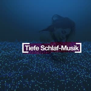 Tiefe Schlaf-Musik - Entspannungsmusik