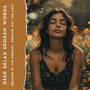 Breathe in the Present, Breathe Out the Past - Deep Relax Spoken Words