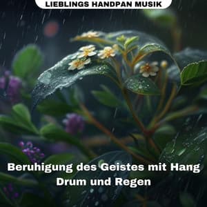 Beruhigung des Geistes mit Hang Drum und Regen - Lieblings Handpan Musik