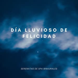 Día Lluvioso De Felicidad: Serenatas De Spa Binaurales - Spa de ritmos binaurales