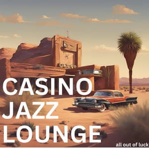All Out Of Luck - Casino Jazz Lounge