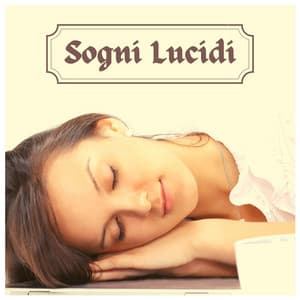 Sogni lucidi - musica rilassante per dormire e esplorare il tuo meraviglioso mondo interiore - Ninna Nanna Sogno