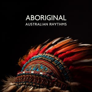 Aboriginal Australian Rhythms – Tribal Traditional Music - Aboriginal Australian Charm