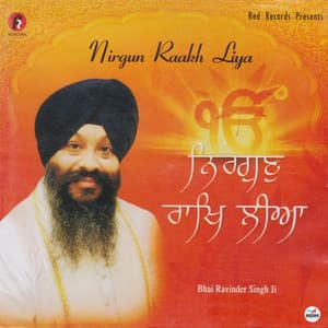 Nirgun Raakh Liya - Bhai Ravinder Singh Ji