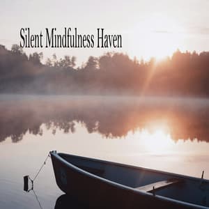 Silent Mindfulness Haven - Meditation Music