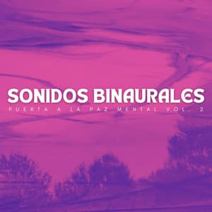 Sonidos Binaurales: Puerta A La Paz Mental Vol. 2 - Curación Binaural