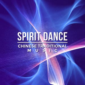 Spirit Dance: Chinese Traditional Music – Essen from Far East Zen Paradise, Oriental Healing Sounds, Tibetan Instrumental Music - Guo Yang Peng