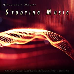 Binaural Beats Studying Music: Reading Music and Thunderstorm Sounds for Study, Focus, Ambient Concentration and Brainwave Entrainment Music - Binaural Beats Study Music