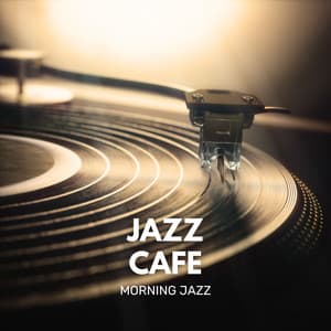 Jazz Café: Coffee Shop Jazz Songs - Morning Jazz