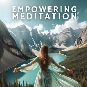 Empowering Meditation: Mindful Session for Self-Empowerment, Unconscious Positivity, Clearing Negativity - Academy of Powerful Music with Positive Energy
