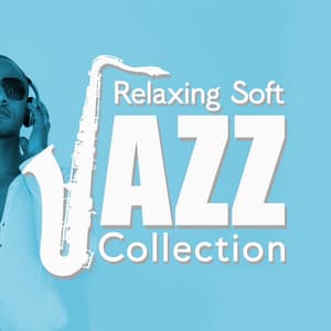 Relaxing Soft Jazz Collection - Relaxing Instrumental Songs