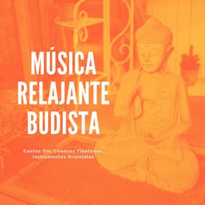 Música Relajante Budista: Cantos Om, Cuencos Tibetanos, Instrumentos Orientales - New Age Relajación Science
