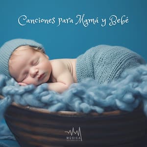 Canciones para Mamá y Bebé - Música para Dormir Rápido
