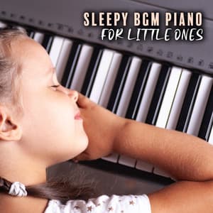 Sleepy BGM Piano for Little Ones - Baby Songs Academy