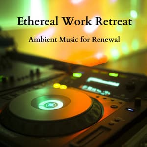 Ethereal Work Retreat: Ambient Music for Renewal - Ethereal Notes