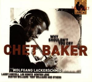 The Legacy, Vol. 3: Why Shouldn't You Cry - Chet Baker