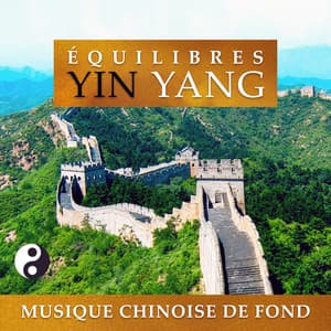 Équilibres yin yang - Musique chinoise de fond, Feng Shui, Instruments de musique de Chine, Méditation, Yoga et tai-chi - Musicothérapie Chinoise